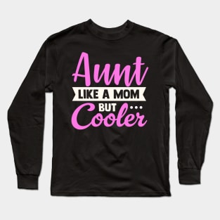 Aunt Like a Mom Only Cooler Long Sleeve T-Shirt